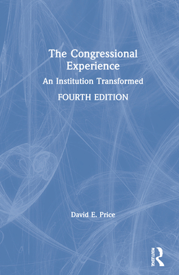 The Congressional Experience: An Institution Transformed By David E. Price Cover Image