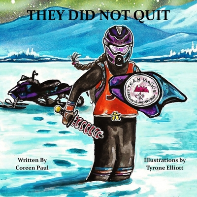 They Did Not Quit By Tyrone Elliott (Illustrator), Jason Eaglespeaker (Editor), Coreen Paul Cover Image