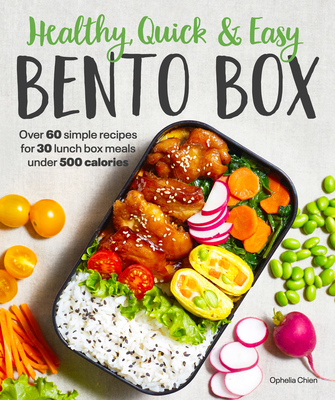 Healthy, Quick & Easy Bento Box: Over 60 Simple Recipes for 30 Lunch Box Meals Under 500 Calories By Ophelia Chien Cover Image
