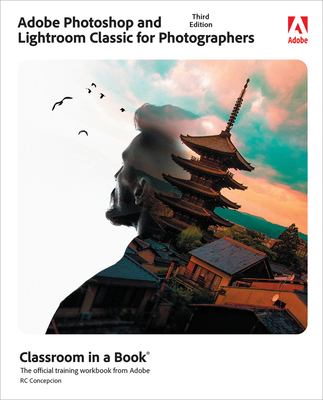 Adobe Photoshop and Lightroom Classic Classroom in a Book (Classroom in a Book (Adobe)) By Rafael Concepcion Cover Image