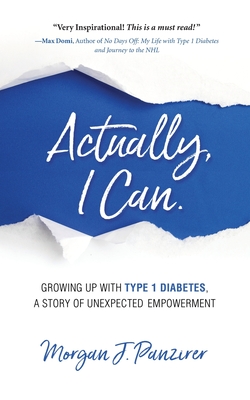 Actually, I Can.: Growing Up with Type 1 Diabetes, A Story of Unexpected Empowerment Cover Image