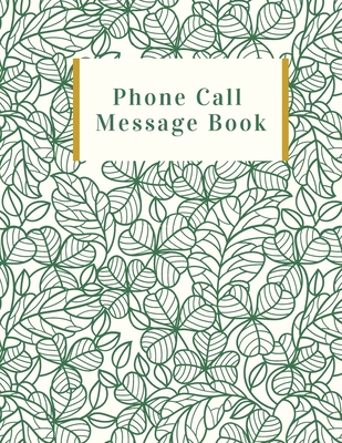 Phone Call Message Book: Follow Up Phonebook, Phone Call Record, Track Phone Calls Messages and Voice Mails with This Unique Logbook for Busine Cover Image