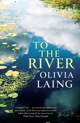 To the River: A Journey Beneath the Surface By Olivia Laing Cover Image