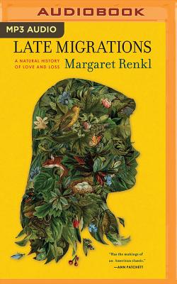 Late Migrations: A Natural History of Love and Loss By Margaret Renkl, Joyce Bean (Read by) Cover Image