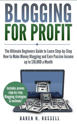 Blogging for Profit: The Ultimate Beginners Guide to Learn Step-by-Step How to Make Money Blogging and Earn Passive Income up to $10,000 a (Financial Freedom #2) Cover Image