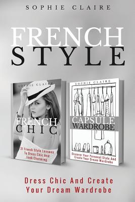 French Style: Dress Chic And Create Your Dream Wardrobe Cover Image