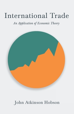 International Trade - An Application of Economic Theory By John Atkinson Hobson, V. I. Lenin (Essay by) Cover Image
