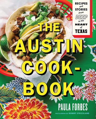 The Austin Cookbook: Recipes and Stories from Deep in the Heart of Texas Cover Image