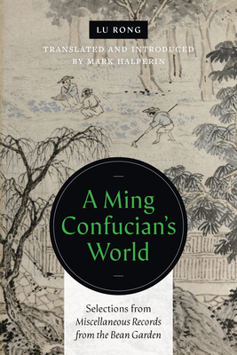 A Ming Confucian's World: Selections from Miscellaneous Records from the Bean Garden Cover Image