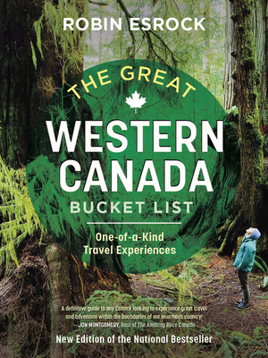 The Great Western Canada Bucket List: One-Of-A-Kind Travel Experiences (Great Canadian Bucket List) Cover Image