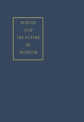 Science and the Future of Mankind (World Academy of Art and Science #4)