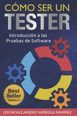 Cómo ser un Tester: Introducción a las Pruebas de Software By Oscar Alejandro Arreola Ramirez Cover Image