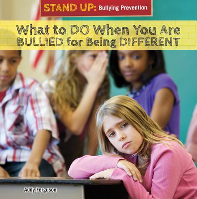 What to Do When You Are Bullied for Being Different (Stand Up: Bullying Prevention) By Addy Ferguson Cover Image