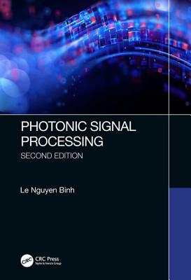 Photonic Signal Processing: Techniques and Applications (Optical Science and Engineering #1) By Le Nguyen Binh Cover Image