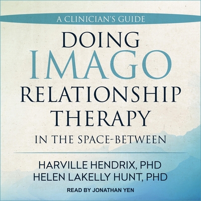 Doing Imago Relationship Therapy in the Space-Between Lib/E: A Clinician's Guide By Helen Lakelly Hunt, Harville Hendrix, Jonathan Yen (Read by) Cover Image
