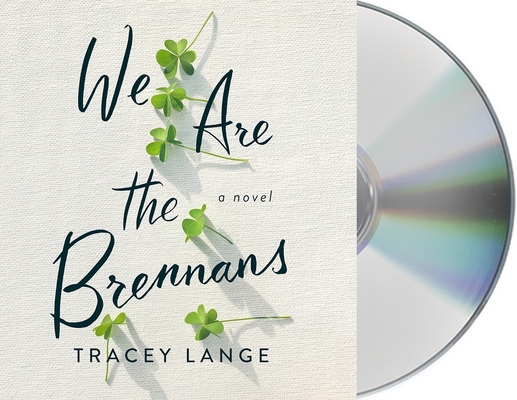 We Are the Brennans: A Novel By Tracey Lange, Barrie Kreinik (Read by) Cover Image