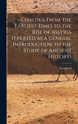 Chaldea From the Earliest Times to the Rise of Assyria (treated as a General Introduction to the Study of Ancient History) Cover Image