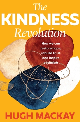 The Kindness Revolution: How we can restore hope, rebuild trust and inspire optimism Cover Image