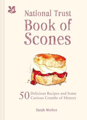 The National Trust Book of Scones: 50 Delicious Recipes and Some Curious Crumbs of History Cover Image