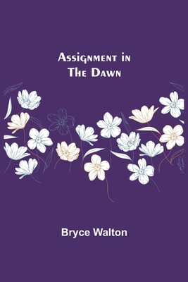 Assignment in the Dawn By Bryce Walton Cover Image