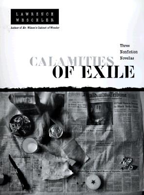Calamities of Exile: Three Nonfiction Novellas By Lawrence Weschler Cover Image