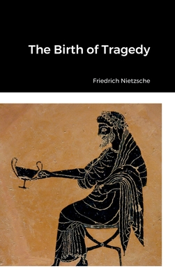 The Birth of Tragedy By Friedrich Wilhelm Nietzsche Cover Image