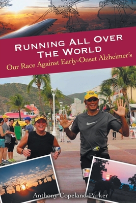 Running All Over The World: Our Race Against Early-Onset Alzheimer's By Anthony Copeland-Parker Cover Image