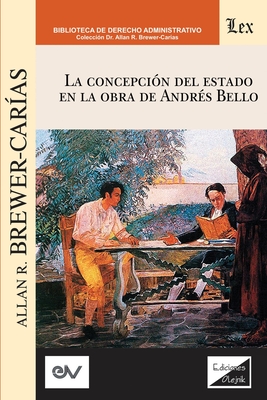 La Concepción del Estado En La Obra de Andres Bello By Allan R. Brewer Carías Cover Image