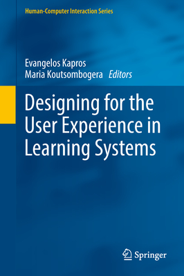 Designing for the User Experience in Learning Systems (Human-Computer Interaction) By Evangelos Kapros (Editor), Maria Koutsombogera (Editor) Cover Image