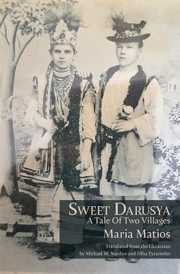 Sweet Darusya: A Tale Of Two Villages By Maria Matios, Michael Naydan (Translator), Olha Tytarenko (Translator) Cover Image