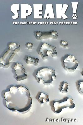 Speak! The Fabulous Puppy Play Cookbook By Anne Bryne Cover Image