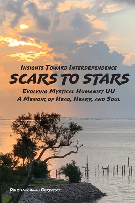 SCARS to STARS: Insights Toward Interdependence - Evolving Mystical Humanis UU - A Memoir of Head, Heart, and Soul Cover Image