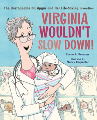 Virginia Wouldn't Slow Down!: The Unstoppable Dr. Apgar and Her Life-Saving Invention Cover Image