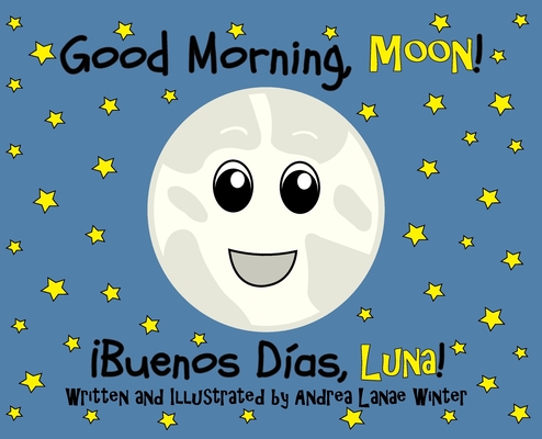 Good Morning, Moon/Buenos días, Luna: Preschool/Early Reader Version By Andrea Lanae Winter Cover Image