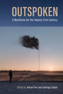 Outspoken: A Manifesto for the Twenty-First Century By Adrian Parr (Editor), Santiago Zabala (Editor) Cover Image