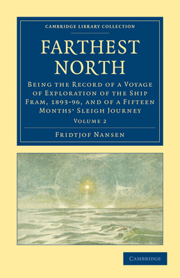 Farthest North: Being the Record of a Voyage of Exploration of the Ship Fram, 1893 96, and of a Fifteen Months' Sleigh Journey By Fridtjof Nansen Cover Image