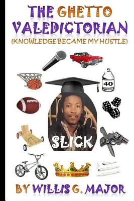 The Ghetto Valedictorian: Knowledge Became My Hustle Cover Image