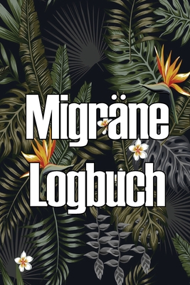 Migräne Logbuch: Professioneller, detaillierter Premium-Tracker für all Ihre Migräne und schweren Kopfschmerzen Cover Image