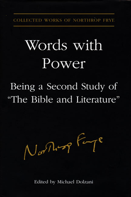 Words with Power: Being a Second Study of 'The Bible and Literature' (Collected Works of Northrop Frye #26) By Northrop Frye, Michael Dolzani (Editor) Cover Image