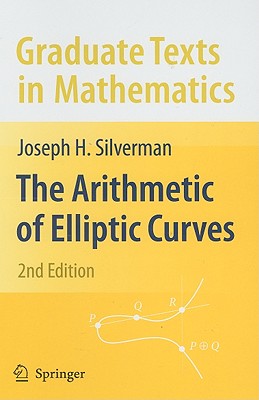 The Arithmetic of Elliptic Curves (Graduate Texts in Mathematics #106) By Joseph H. Silverman Cover Image