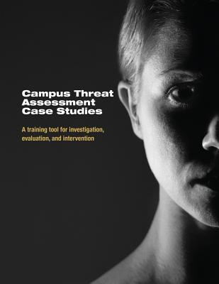 Campus Threat Assessment Case Studies: A Training Tool for Investigation, Evaluation, and Intervention Cover Image