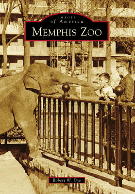 Memphis Zoo (Images of America) By Robert W. Dye Cover Image