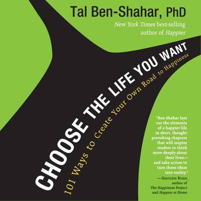Choose the Life You Want Lib/E: 101 Ways to Create Your Own Road to Happiness