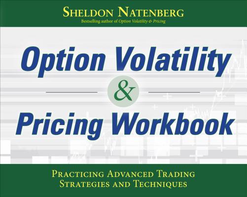 Option Volatility & Pricing Workbook: Practicing Advanced Trading Strategies and Techniques By Sheldon Natenberg Cover Image
