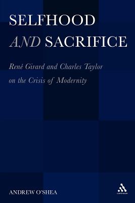 Selfhood and Sacrifice: Renã(c) Girard and Charles Taylor on the Crisis of Modernity Cover Image