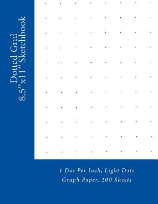 Dotted Grid 8.5x11 Sketchbook: 1 Dot Per Inch, Light Dots Graph Paper,  200 Sheets (Paperback)