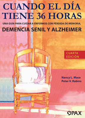 Cuando el día tiene 36 horas: Una guía para cuidar a enfermos con pérdida de memoria, demencia senil y Alzheimer Cover Image