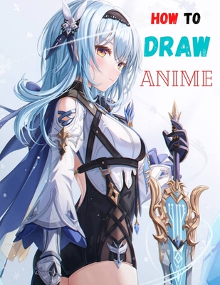 how to draw anime: A Step By Step anime drawing book for beginners