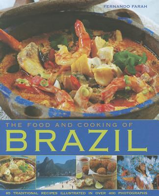 The Food and Cooking of Brazil: Traditions, Ingredients, Tastes, Techniques, 65 Classic Recipes By Fernando Farah Cover Image