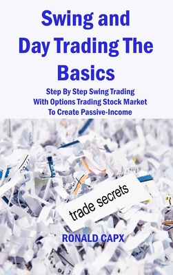 Swing and Day Trading The Basics: Step By Step Swing Trading With Options Trading Stock Market To Create Passive-Income Cover Image
